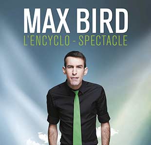 Humoriste(s) MAX BIRD L'ENCYCLO-SPECTACLE BRUXELLES Humoriste(s) MAX BIRD L'ENCYCLO-SPECTACLE BRUXELLES