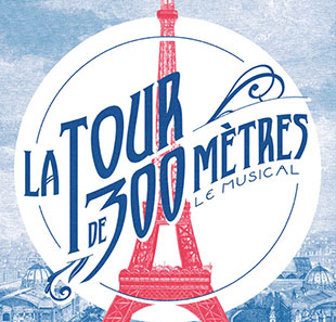 Komedie LA TOUR DE 300 METRES - LE MUSICAL PARIS
