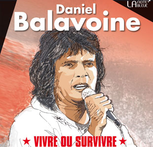 DANIEL BALAVOINE VIVRE OU SURVIVRE DANIEL BALAVOINE VIVRE OU SURVIVRE
