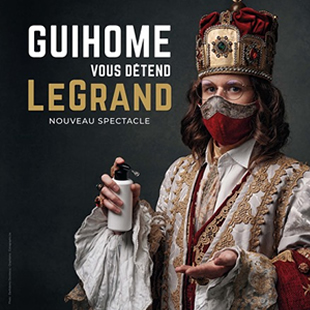 Humor GUIHOME VOUS DÉTEND LeGrand - Nouveau Spectacle WAVRE