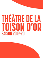 Hedendaags theater THEATRE DE LA TOISON D'OR SAISON 2019-2020 BRUXELLES - BRUSSEL Hedendaags theater THEATRE DE LA TOISON D'OR SAISON 2019-2020 BRUXELLES - BRUSSEL